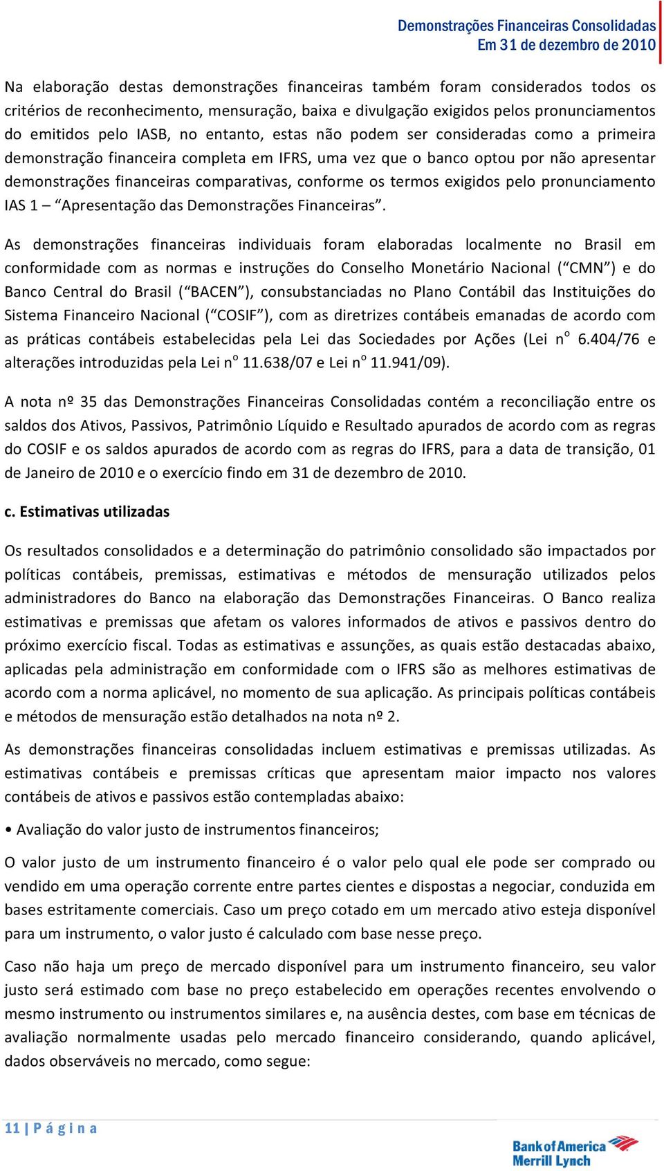 termos exigidos pelo pronunciamento IAS 1 Apresentação das Demonstrações Financeiras.