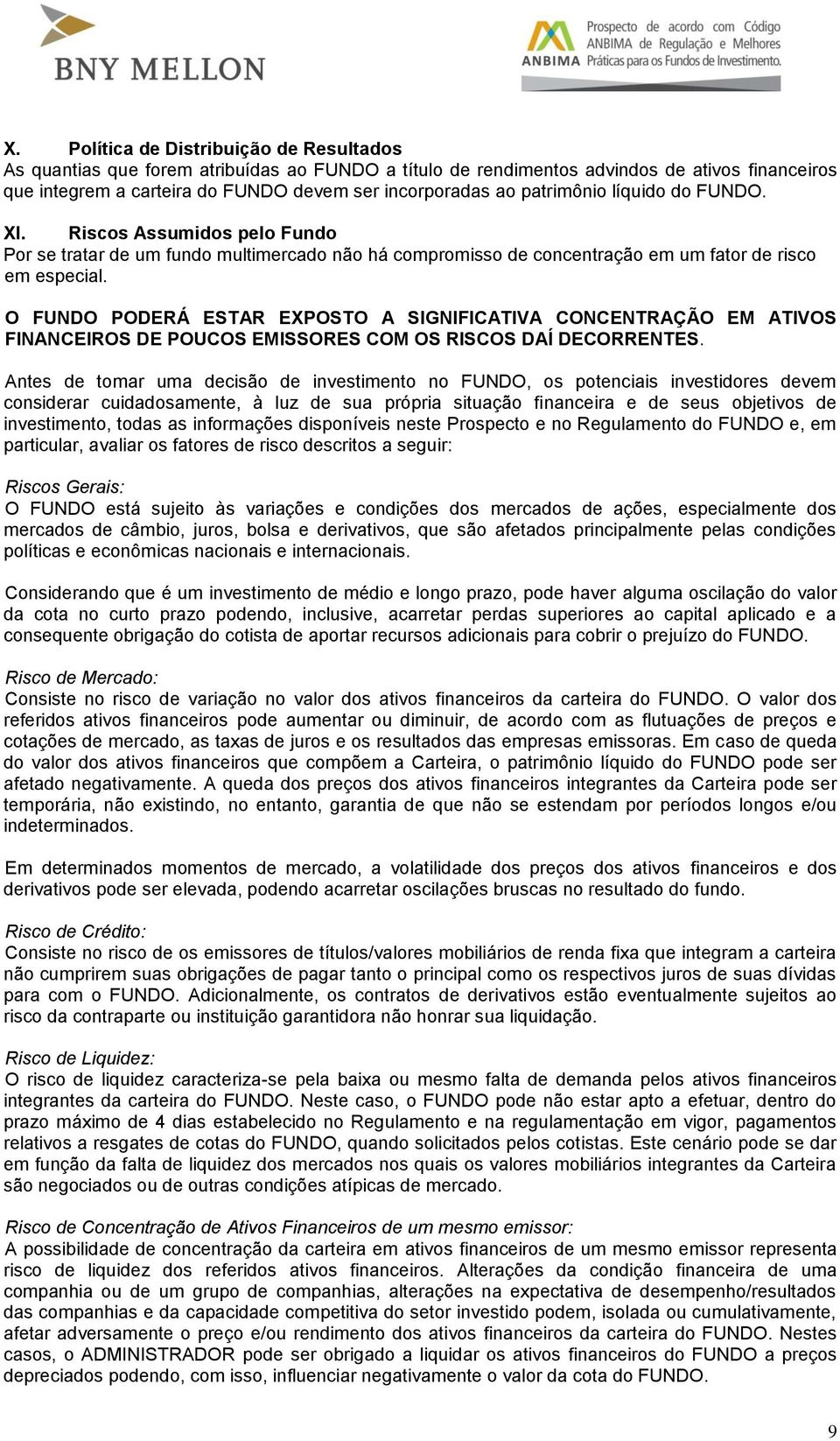 O FUNDO PODERÁ ESTAR EXPOSTO A SIGNIFICATIVA CONCENTRAÇÃO EM ATIVOS FINANCEIROS DE POUCOS EMISSORES COM OS RISCOS DAÍ DECORRENTES.