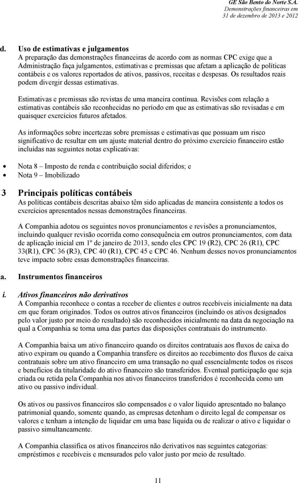 Estimativas e premissas são revistas de uma maneira contínua.