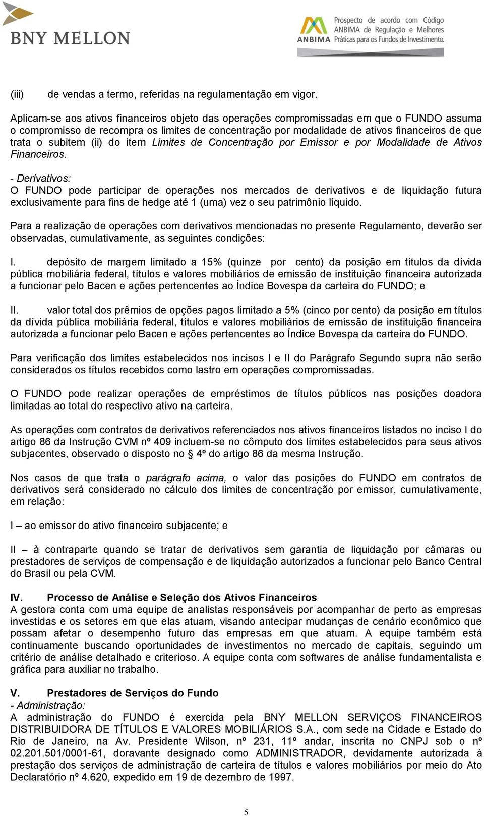 subitem (ii) do item Limites de Concentração por Emissor e por Modalidade de Ativos Financeiros.