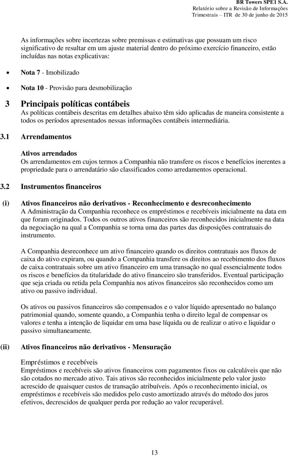 consistente a todos os períodos apresentados nessas informações contábeis intermediária. 3.