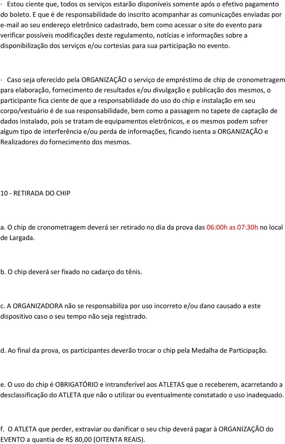 deste regulamento, notícias e informações sobre a disponibilização dos serviços e/ou cortesias para sua participação no evento.