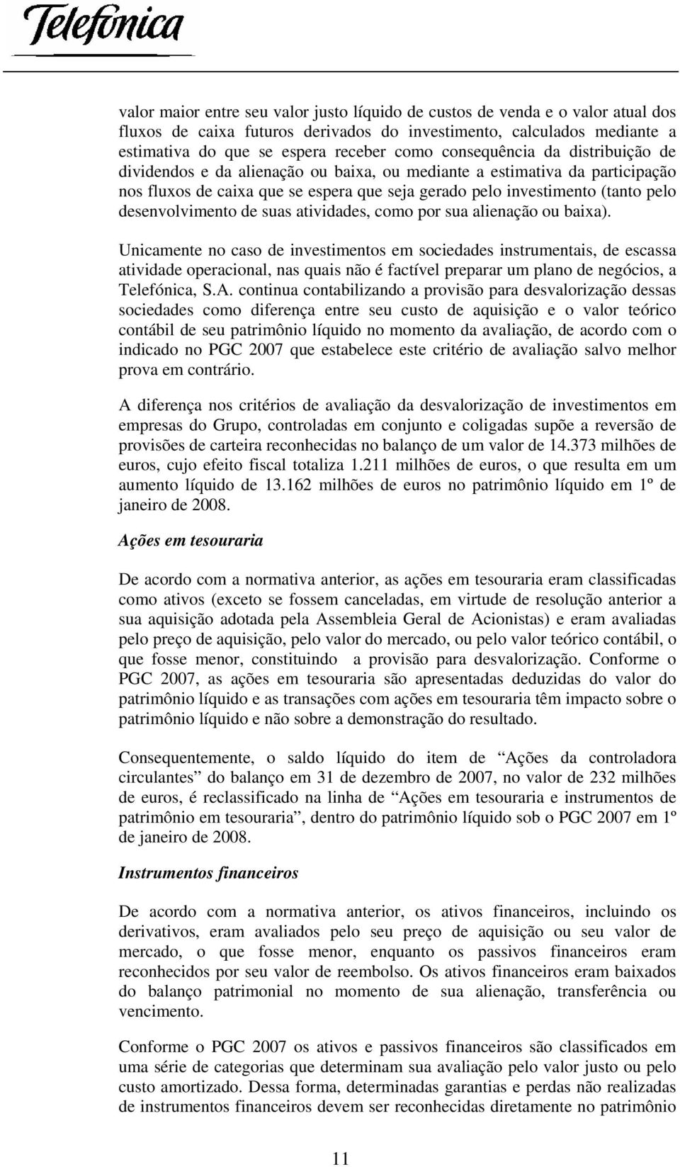 desenvolvimento de suas atividades, como por sua alienação ou baixa).