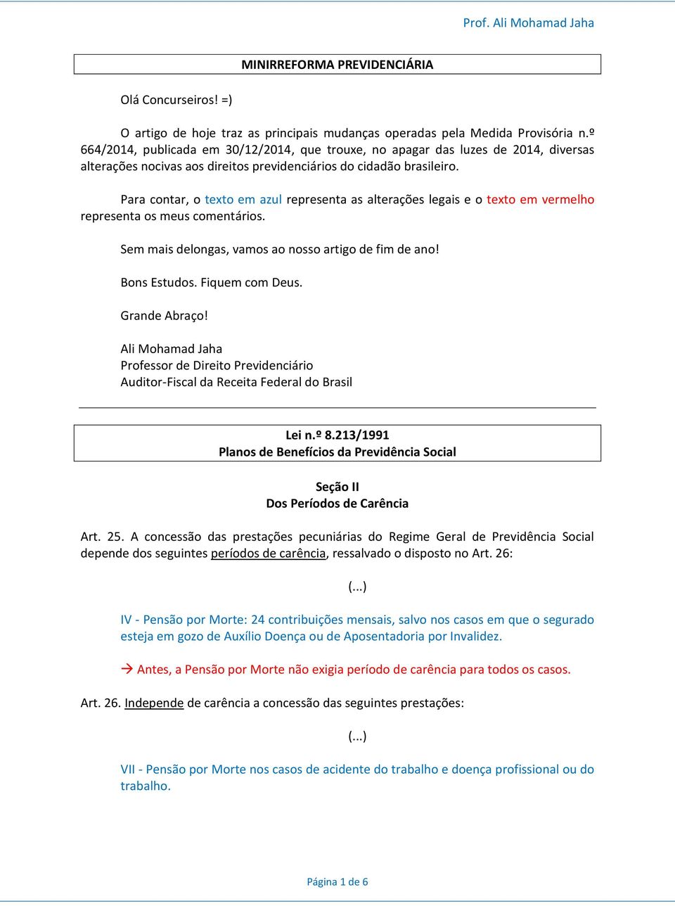 Para contar, o texto em azul representa as alterações legais e o texto em vermelho representa os meus comentários. Sem mais delongas, vamos ao nosso artigo de fim de ano! Bons Estudos.