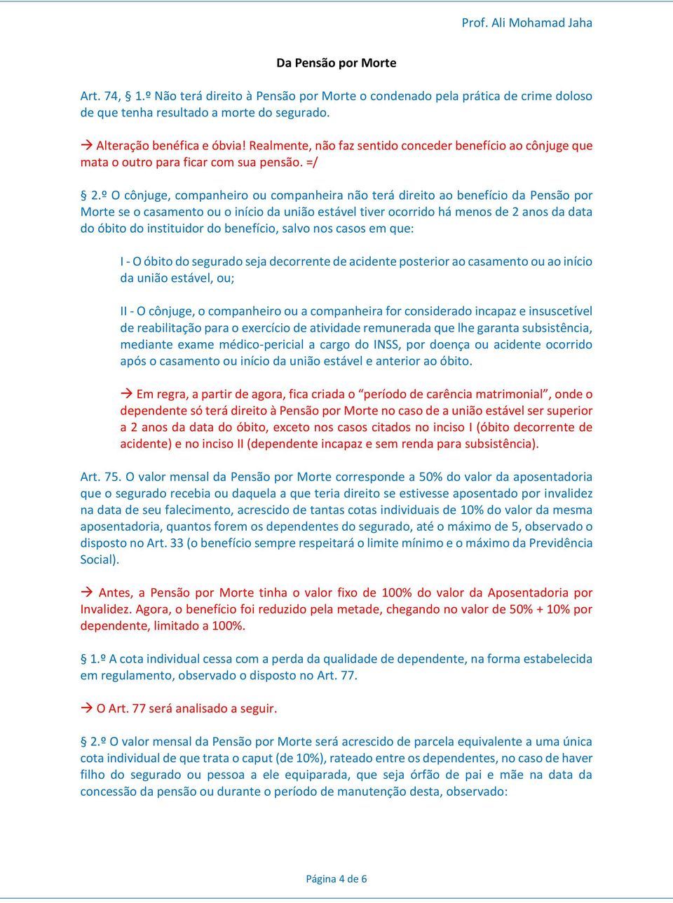 º O cônjuge, companheiro ou companheira não terá direito ao benefício da Pensão por Morte se o casamento ou o início da união estável tiver ocorrido há menos de 2 anos da data do óbito do instituidor