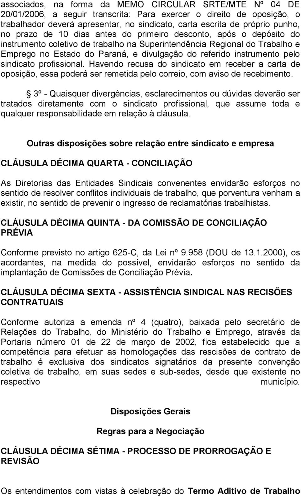 referido instrumento pelo sindicato profissional. Havendo recusa do sindicato em receber a carta de oposição, essa poderá ser remetida pelo correio, com aviso de recebimento.