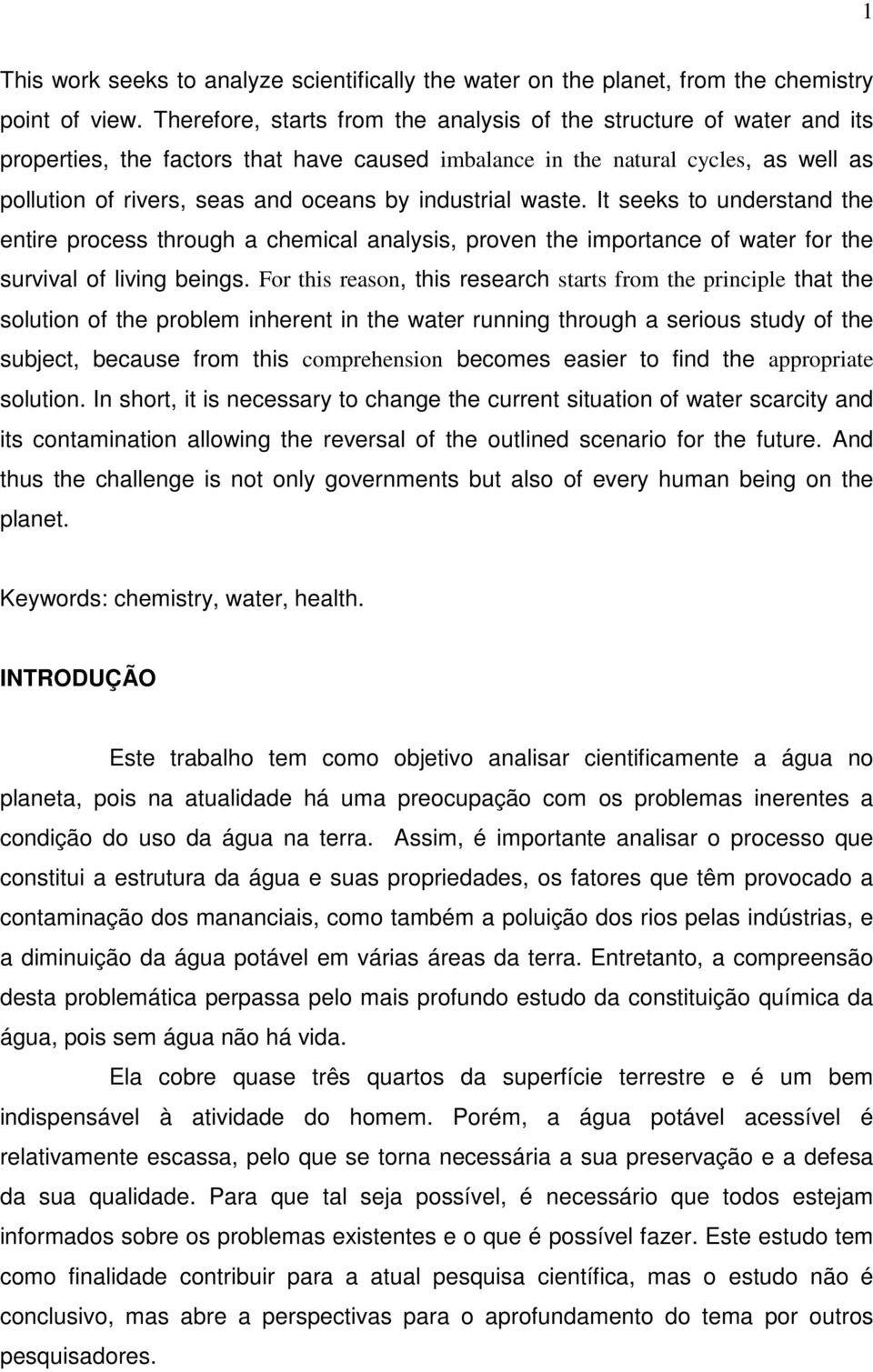 industrial waste. It seeks to understand the entire process through a chemical analysis, proven the importance of water for the survival of living beings.