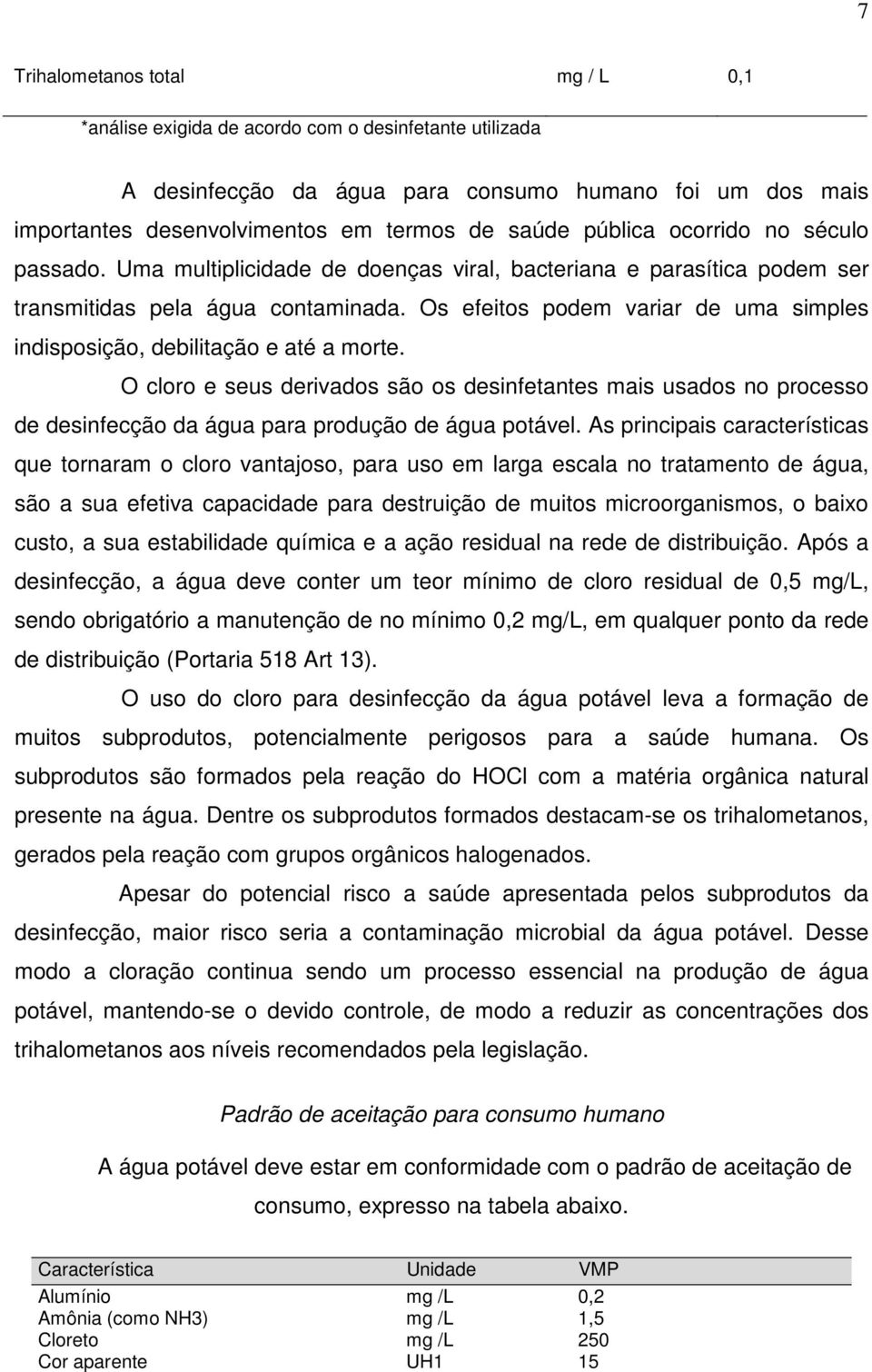 Os efeitos podem variar de uma simples indisposição, debilitação e até a morte.