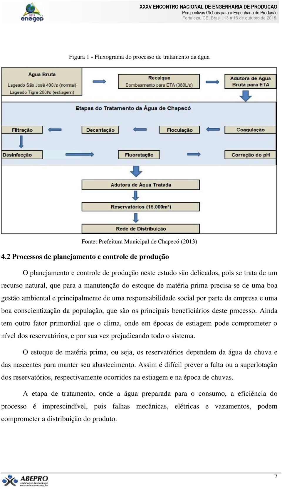 prima precisa-se de uma boa gestão ambiental e principalmente de uma responsabilidade social por parte da empresa e uma boa conscientização da população, que são os principais beneficiários deste