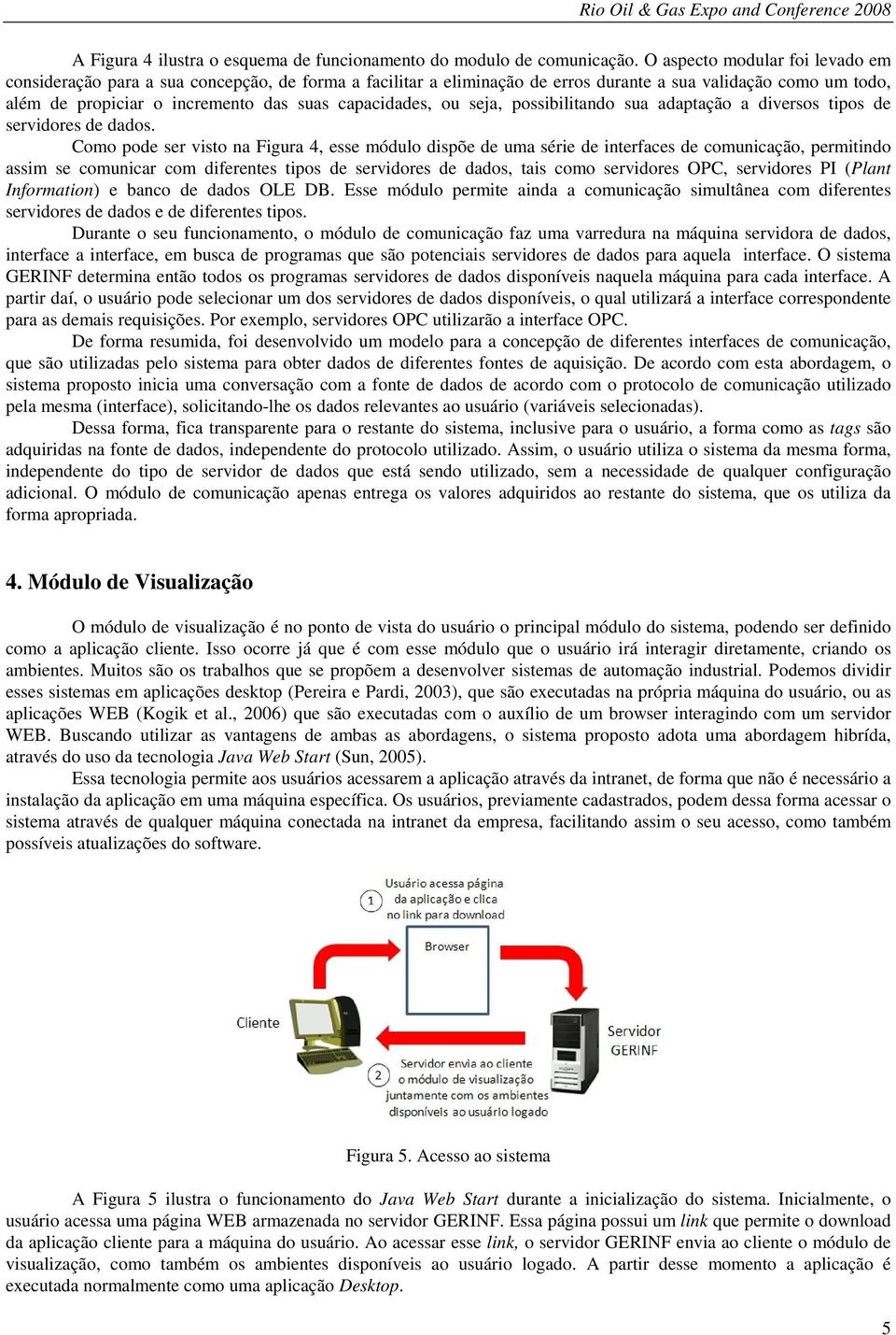 capacidades, ou seja, possibilitando sua adaptação a diversos tipos de servidores de dados.