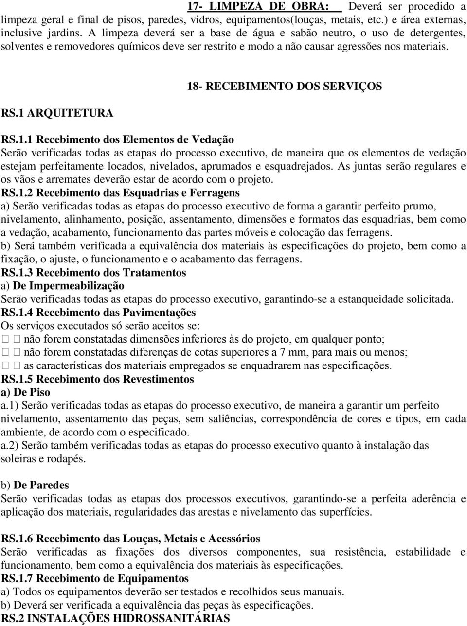 1 ARQUITETURA 18- RECEBIMENTO DOS SERVIÇOS RS.1.1 Recebimento dos Elementos de Vedação Serão verificadas todas as etapas do processo executivo, de maneira que os elementos de vedação estejam