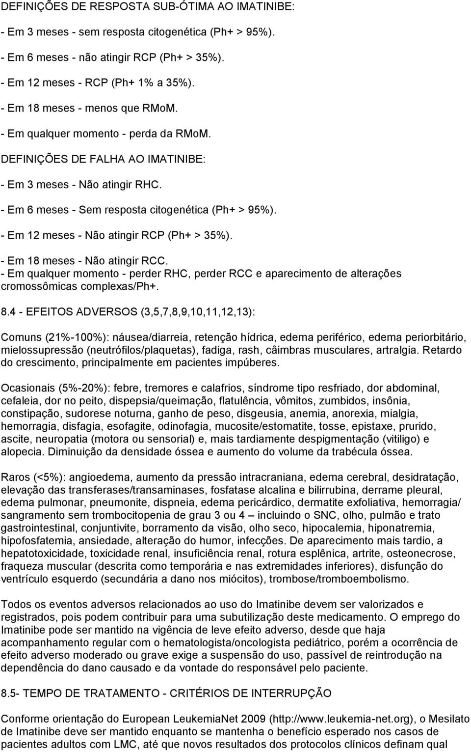 - Em 12 meses - Não atingir RCP (Ph+ > 35%). - Em 18 meses - Não atingir RCC. - Em qualquer momento - perder RHC, perder RCC e aparecimento de alterações cromossômicas complexas/ph+. 8.