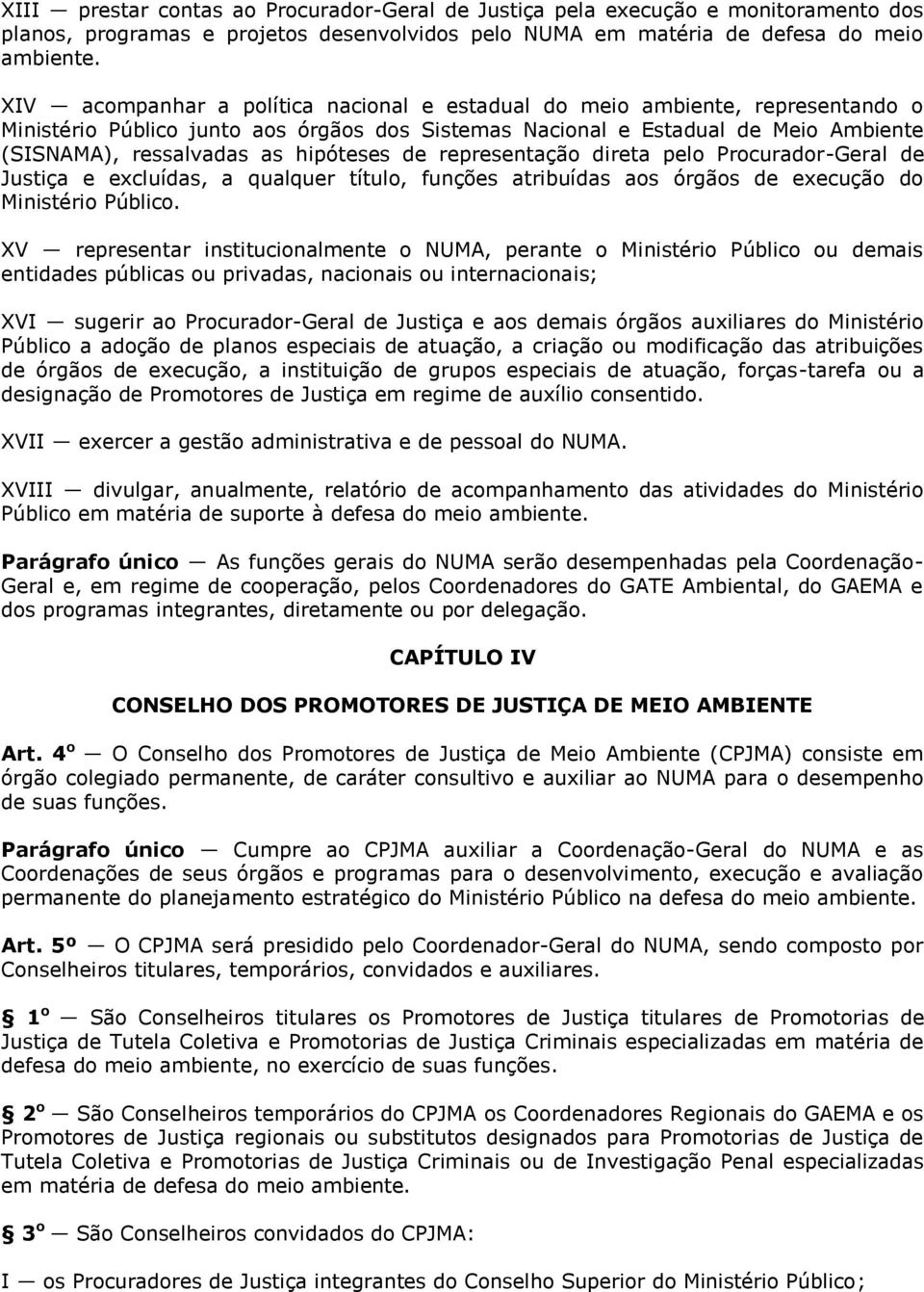 hipóteses de representação direta pelo Procurador-Geral de Justiça e excluídas, a qualquer título, funções atribuídas aos órgãos de execução do Ministério Público.