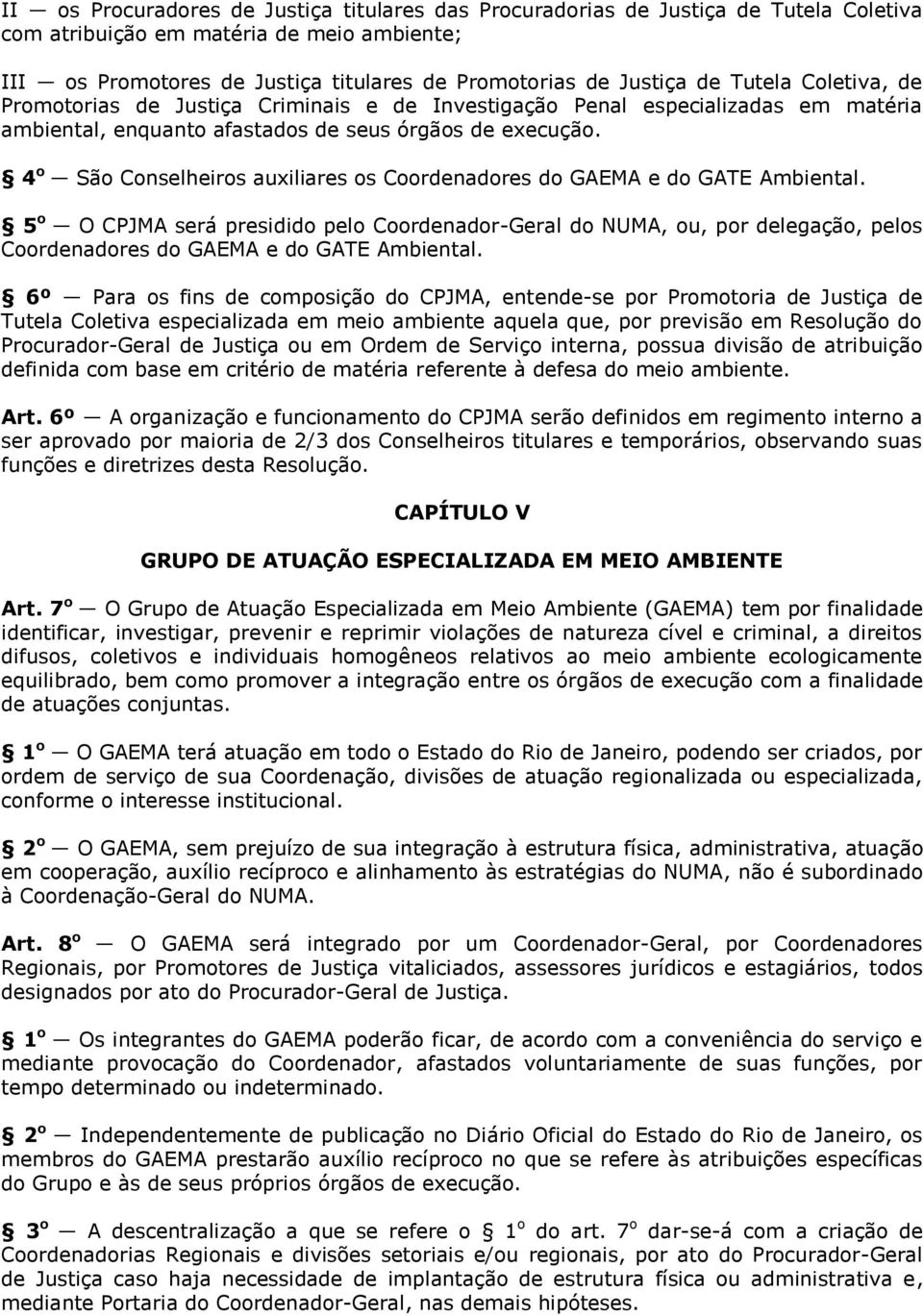 4 o São Conselheiros auxiliares os Coordenadores do GAEMA e do GATE Ambiental.