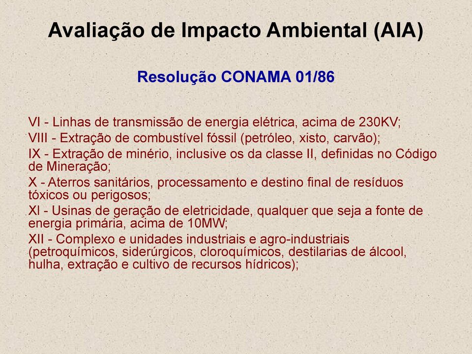 de resíduos tóxicos ou perigosos; Xl - Usinas de geração de eletricidade, qualquer que seja a fonte de energia primária, acima de 10MW; XII - Complexo