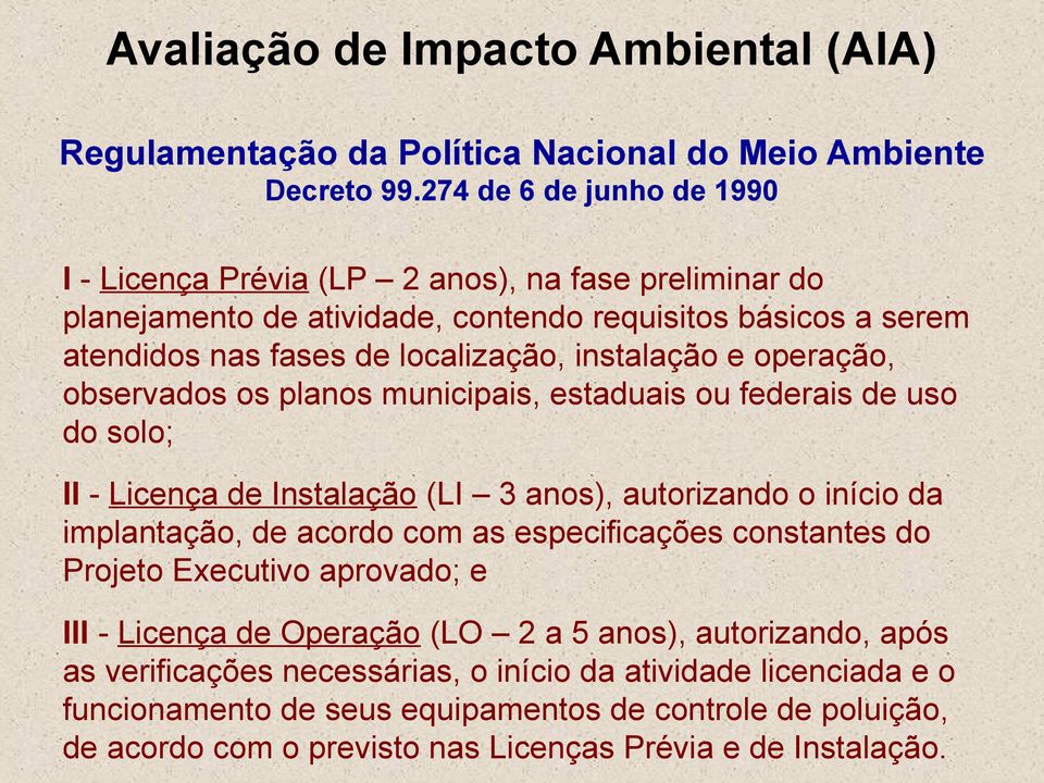 instalação e operação, observados os planos municipais, estaduais ou federais de uso do solo; II - Licença de Instalação (LI 3 anos), autorizando o início da implantação, de acordo com