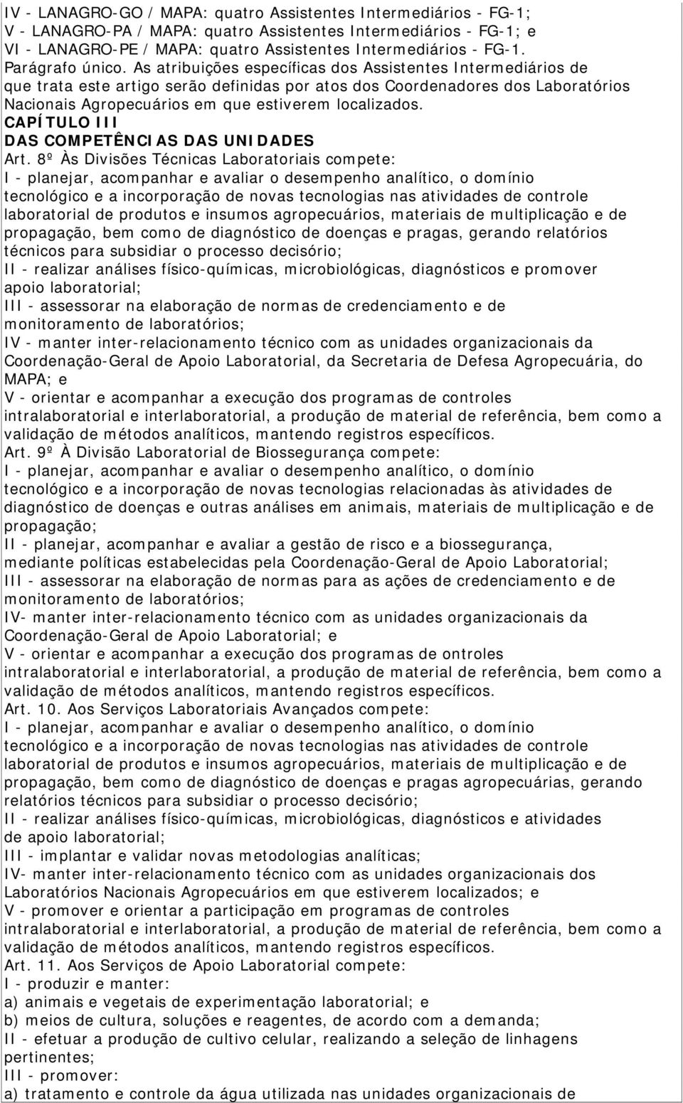 As atribuições específicas dos Assistentes Intermediários de que trata este artigo serão definidas por atos dos Coordenadores dos Laboratórios Nacionais Agropecuários em que estiverem localizados.