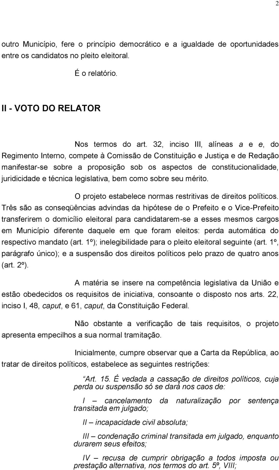 técnica legislativa, bem como sobre seu mérito. O projeto estabelece normas restritivas de direitos políticos.