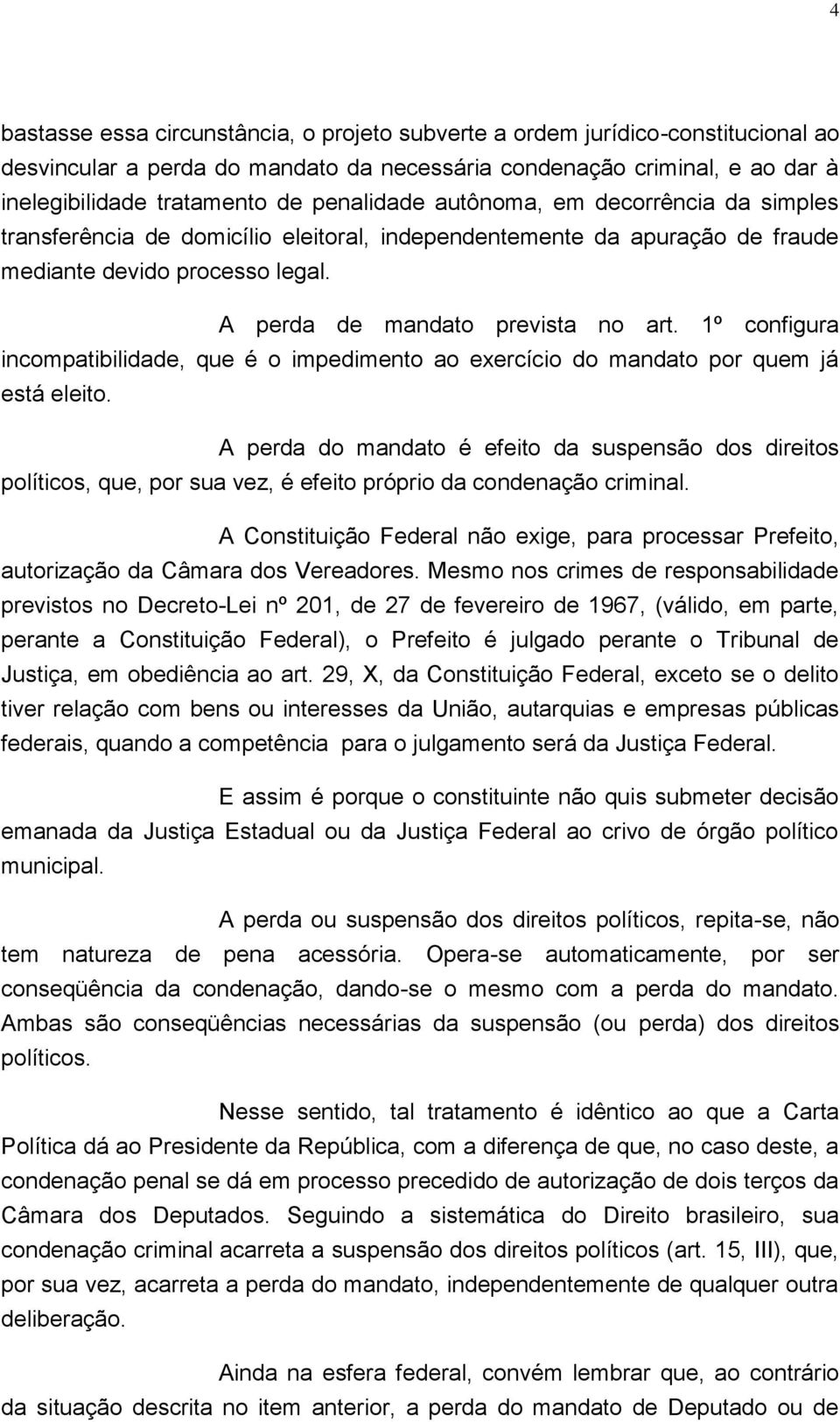 1º configura incompatibilidade, que é o impedimento ao exercício do mandato por quem já está eleito.