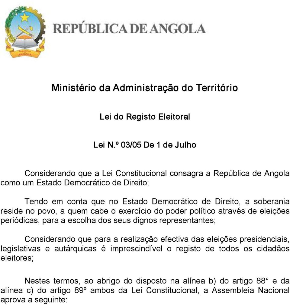 Direito, a soberania reside no povo, a quem cabe o exercício do poder político através de eleições periódicas, para a escolha dos seus dignos representantes; Considerando que para