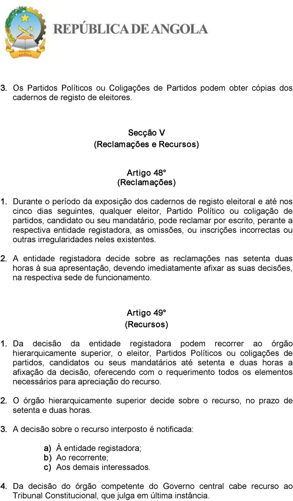 reclamar por escrito, perante a respectiva entidade registadora, as omissões, ou inscrições incorrectas ou outras irregularidades neles existentes. 2.