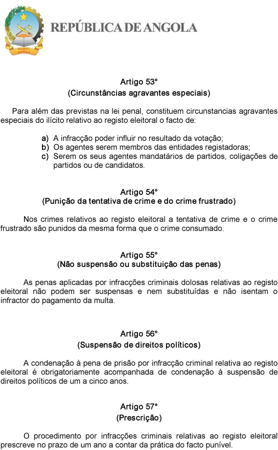 Artigo 54 (Punição da tentativa de crime e do crime frustrado) Nos crimes relativos ao registo eleitoral a tentativa de crime e o crime frustrado são punidos da mesma forma que o crime consumado.