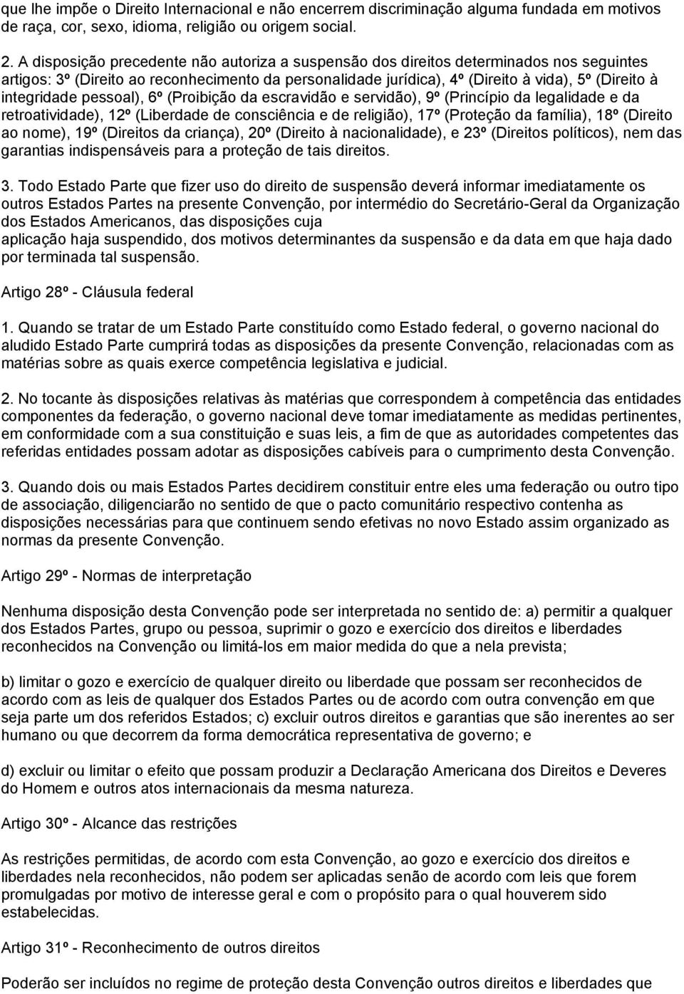 integridade pessoal), 6º (Proibição da escravidão e servidão), 9º (Princípio da legalidade e da retroatividade), 12º (Liberdade de consciência e de religião), 17º (Proteção da família), 18º (Direito