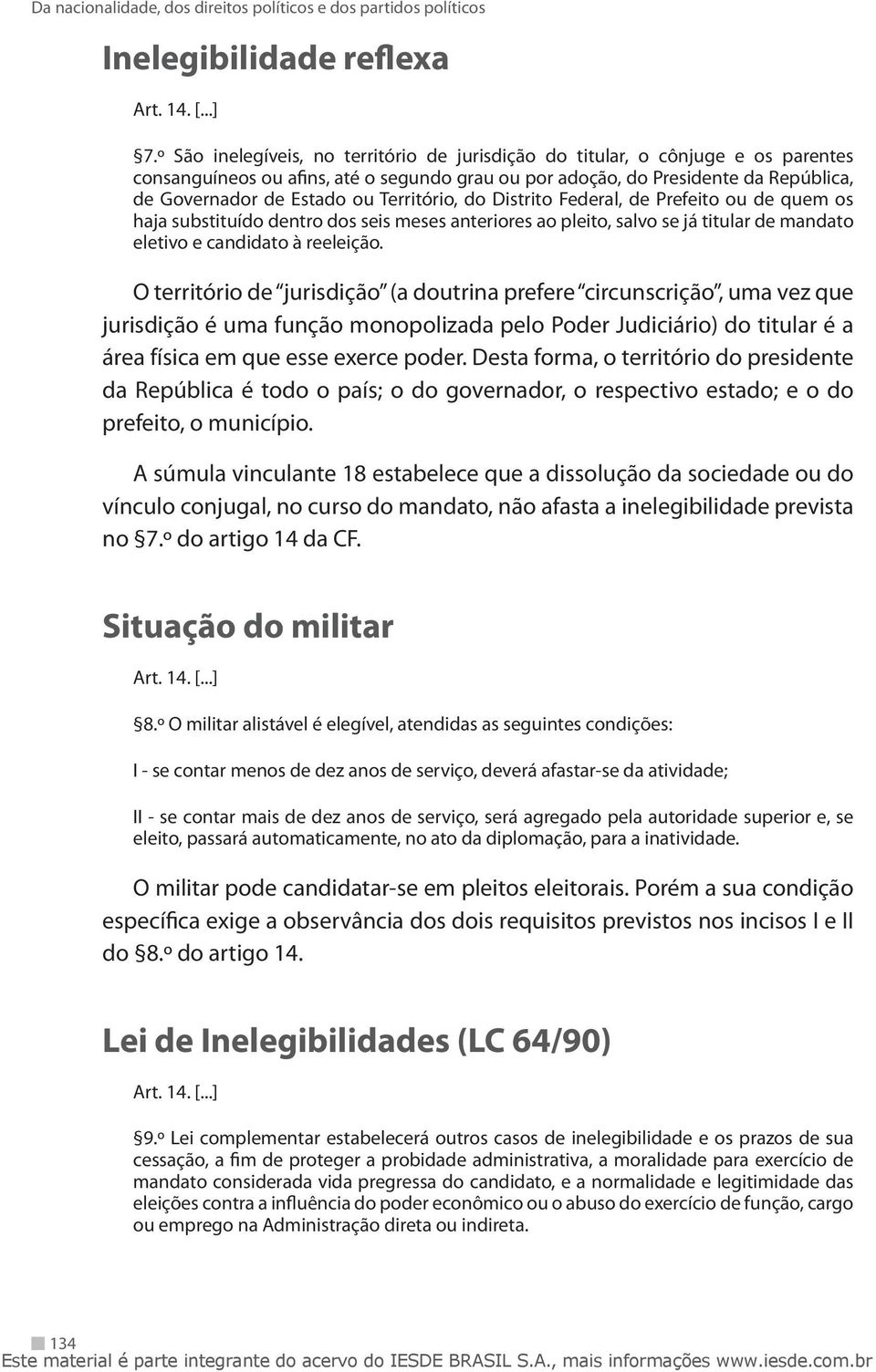 Território, do Distrito Federal, de Prefeito ou de quem os haja substituído dentro dos seis meses anteriores ao pleito, salvo se já titular de mandato eletivo e candidato à reeleição.