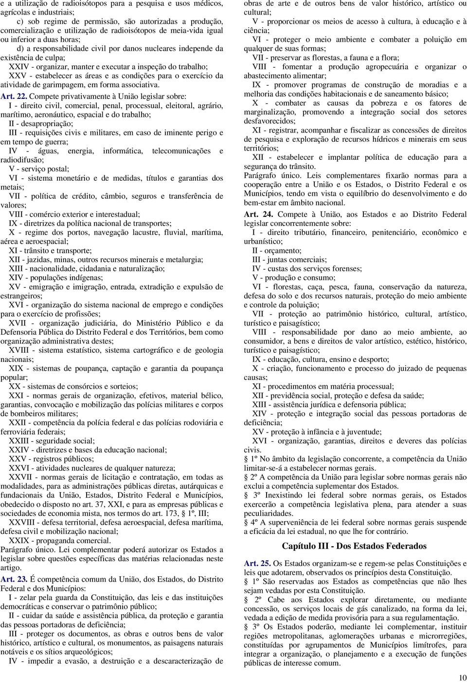 estabelecer as áreas e as condições para o exercício da atividade de garimpagem, em forma associativa. Art. 22.