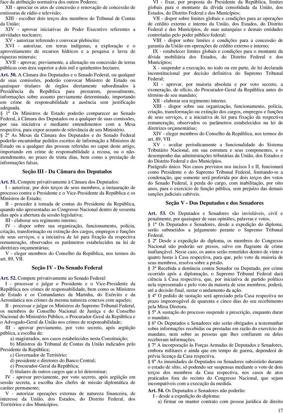 aproveitamento de recursos hídricos e a pesquisa e lavra de riquezas minerais; XVII - aprovar, previamente, a alienação ou concessão de terras públicas com área superior a dois mil e quinhentos