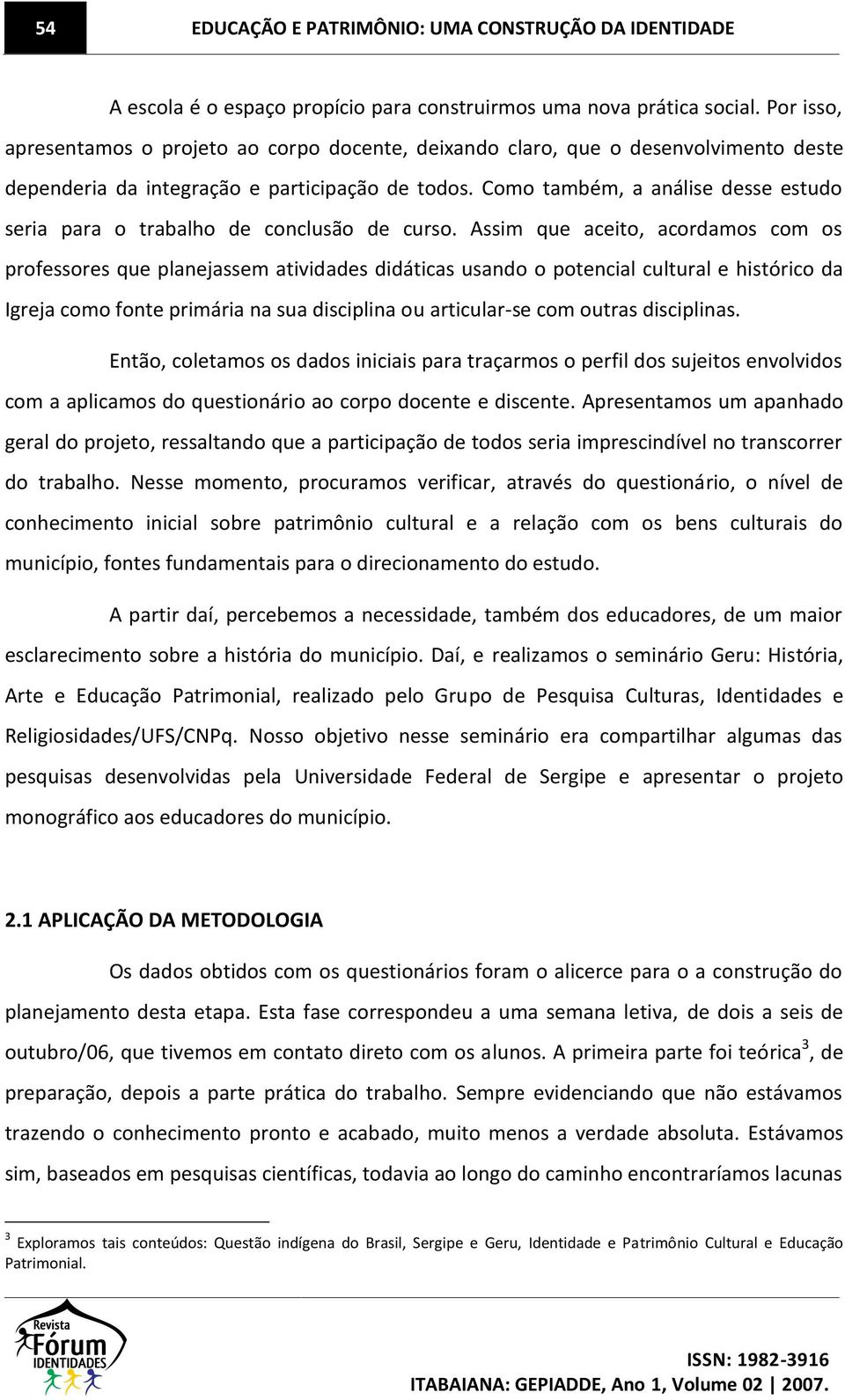 Como também, a análise desse estudo seria para o trabalho de conclusão de curso.