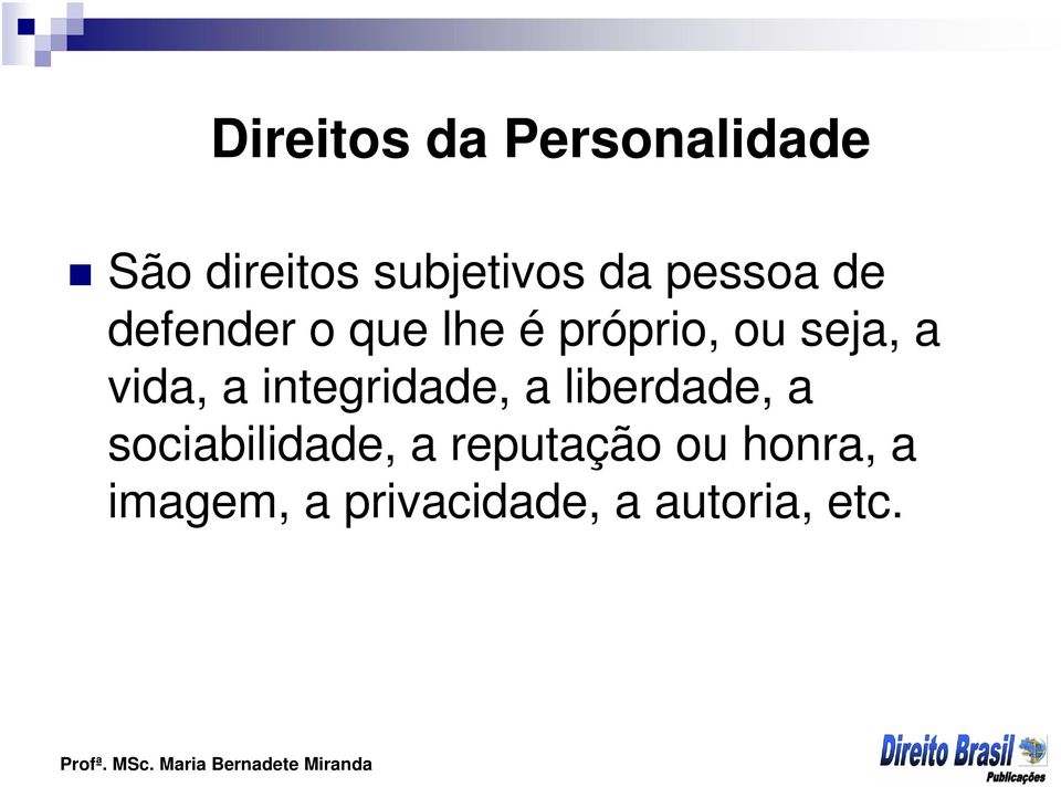 vida, a integridade, a liberdade, a sociabilidade, a