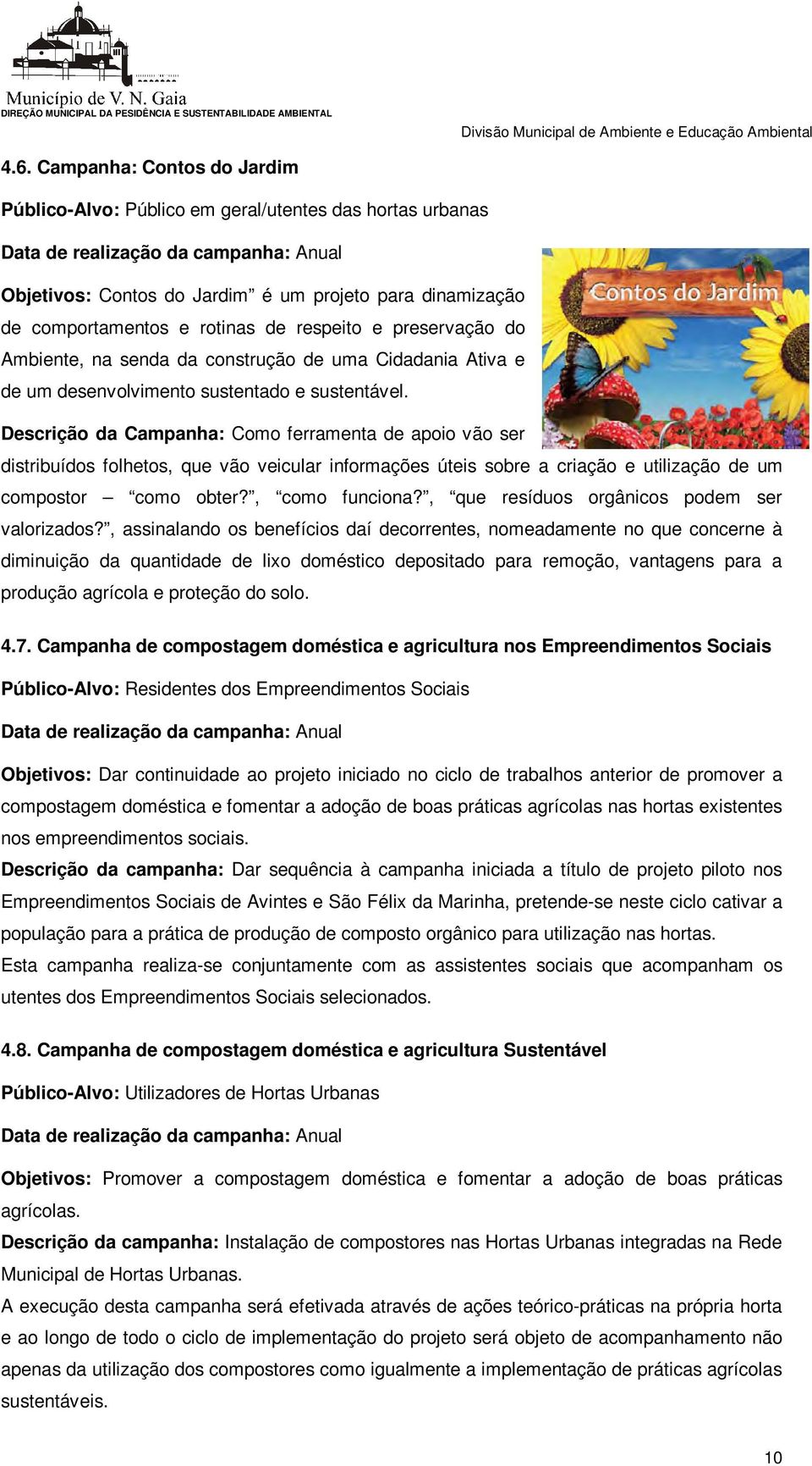 Descrição da Campanha: Como ferramenta de apoio vão ser distribuídos folhetos, que vão veicular informações úteis sobre a criação e utilização de um compostor como obter?, como funciona?