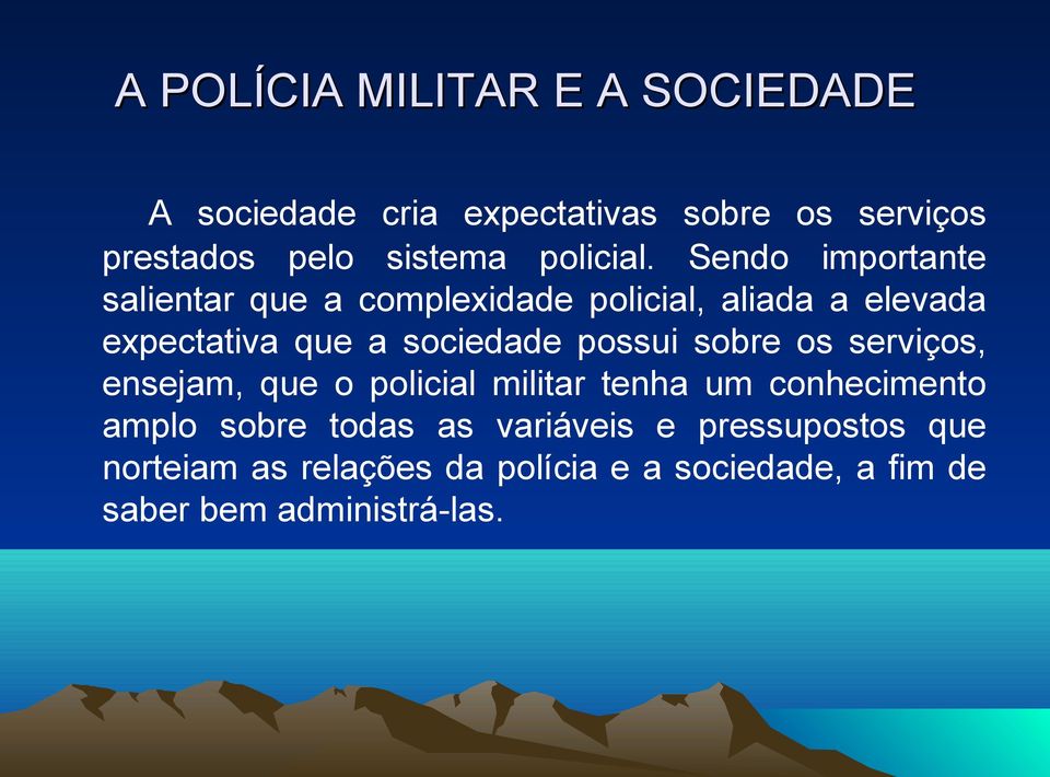 Sendo importante salientar que a complexidade policial, aliada a elevada expectativa que a sociedade