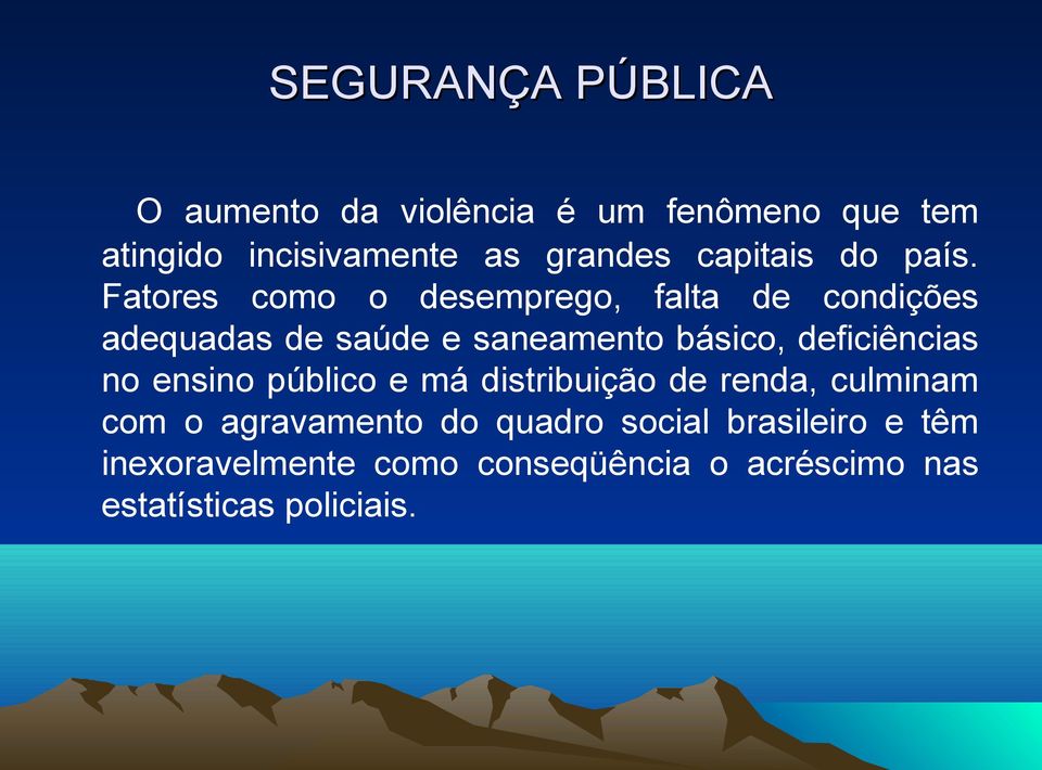 Fatores como o desemprego, falta de condições adequadas de saúde e saneamento básico, deficiências