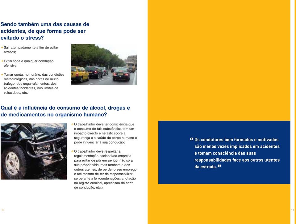 acidentes/incidentes, dos limites de velocidade, etc. Qual é a influência do consumo de álcool, drogas e de medicamentos no organismo humano?