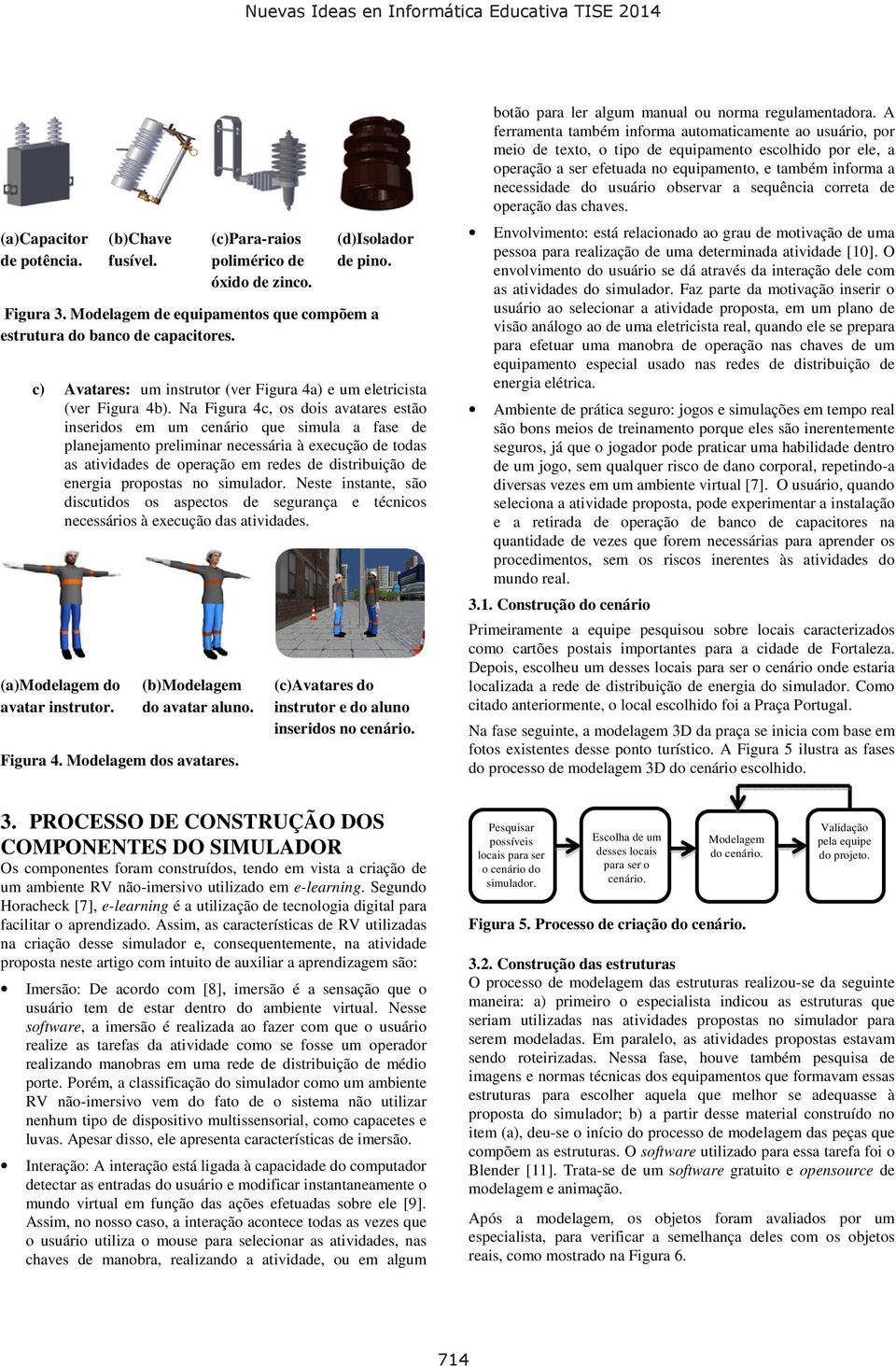 Na Figura 4c, os dois avatares estão inseridos em um cenário que simula a fase de planejamento preliminar necessária à execução de todas as atividades de operação em redes de distribuição de energia