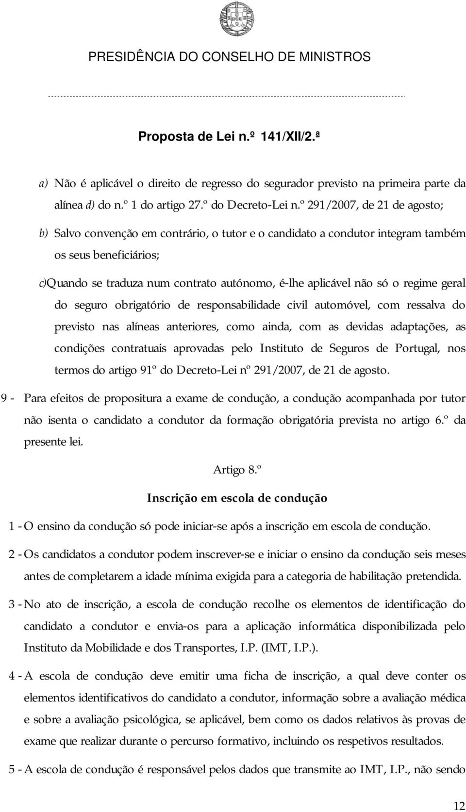 só o regime geral do seguro obrigatório de responsabilidade civil automóvel, com ressalva do previsto nas alíneas anteriores, como ainda, com as devidas adaptações, as condições contratuais aprovadas