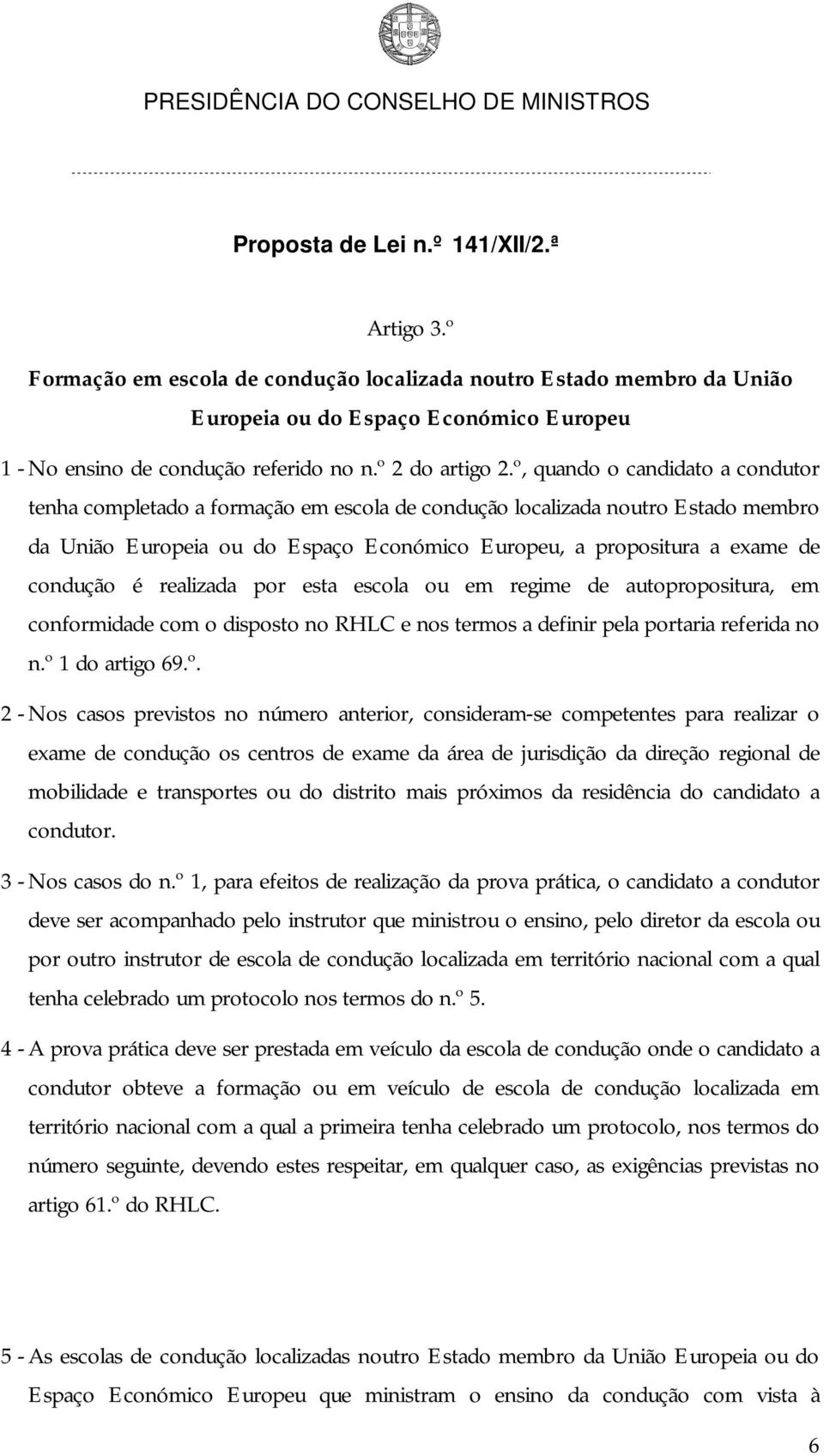 é realizada por esta escola ou em regime de autopropositura, em conformidade com o disposto no RHLC e nos termos a definir pela portaria referida no n.º 