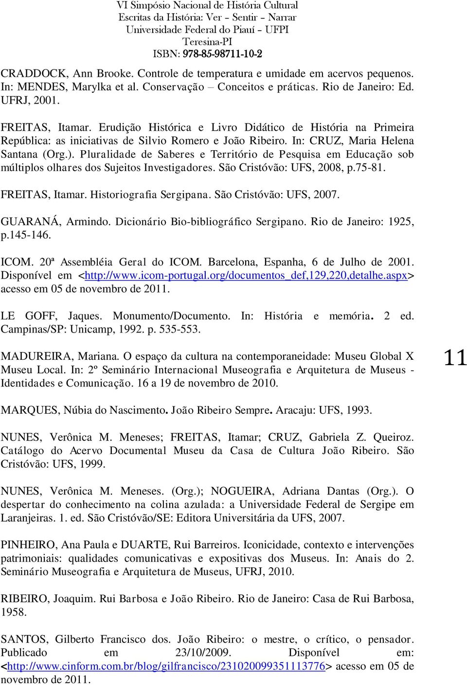 Pluralidade de Saberes e Território de Pesquisa em Educação sob múltiplos olhares dos Sujeitos Investigadores. São Cristóvão: UFS, 2008, p.75-81. FREITAS, Itamar. Historiografia Sergipana.