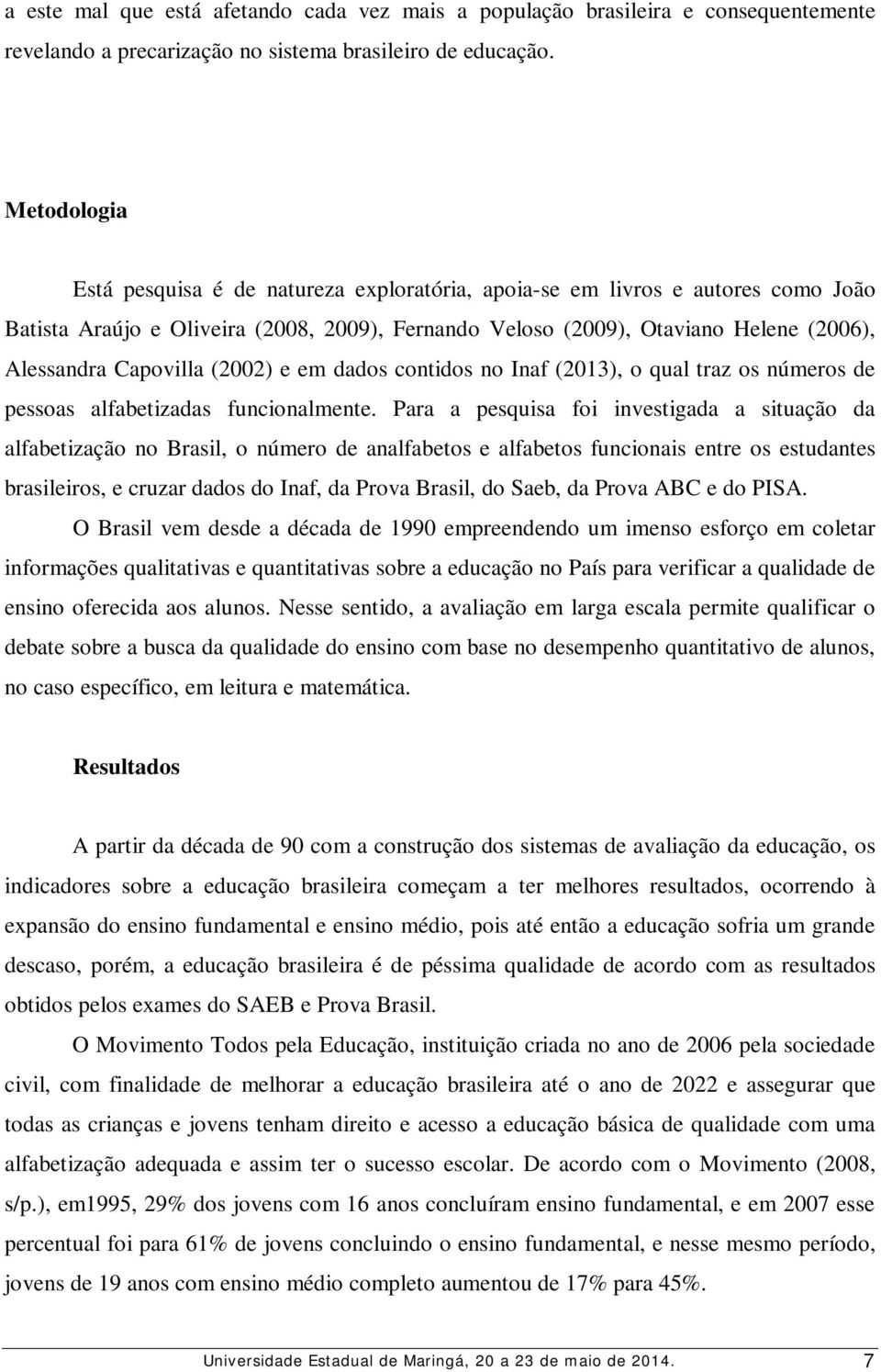 Capovilla (2002) e em dados contidos no Inaf (2013), o qual traz os números de pessoas alfabetizadas funcionalmente.