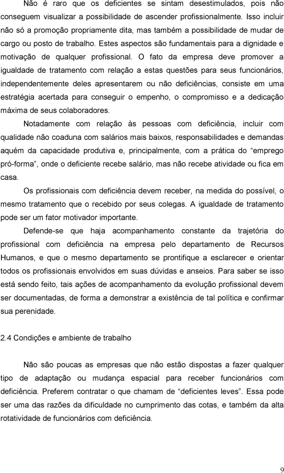 Estes aspectos são fundamentais para a dignidade e motivação de qualquer profissional.