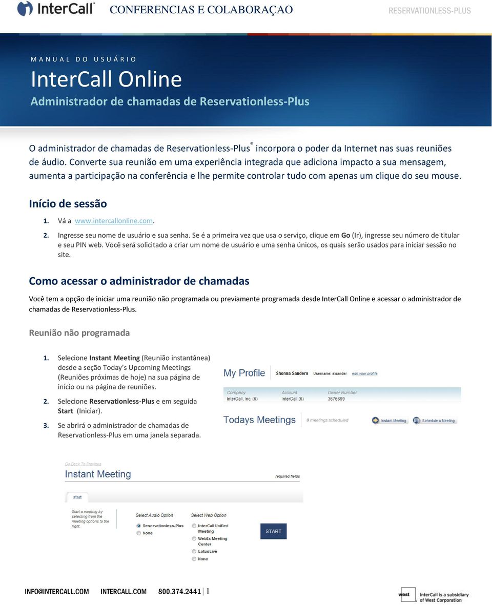 Início de sessão 1. Vá a www.intercallonline.com. 2. Ingresse seu nome de usuário e sua senha. Se é a primeira vez que usa o serviço, clique em Go (Ir), ingresse seu número de titular e seu PIN web.