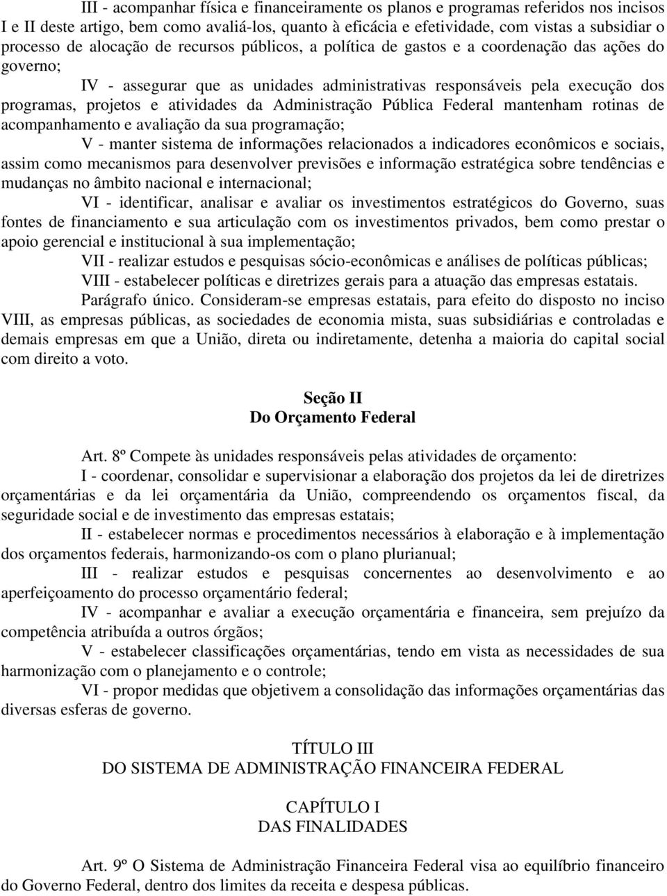 atividades da Administração Pública Federal mantenham rotinas de acompanhamento e avaliação da sua programação; V - manter sistema de informações relacionados a indicadores econômicos e sociais,