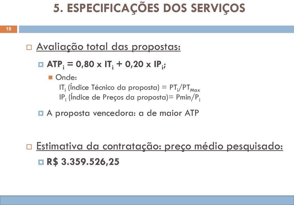 /PT Max IP i (Índice de Preços da proposta)= Pmin/P i A proposta vencedora: