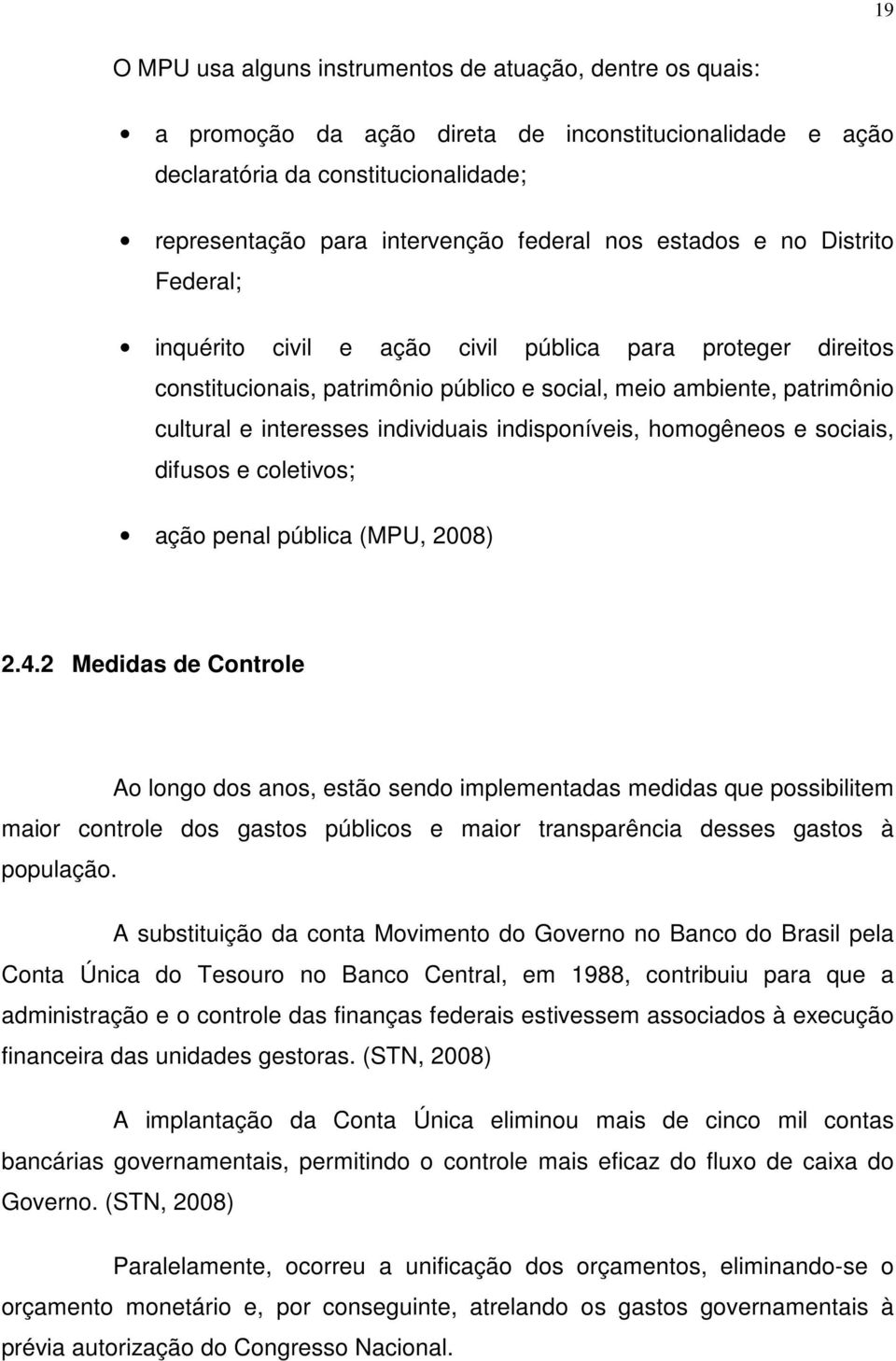 indisponíveis, homogêneos e sociais, difusos e coletivos; ação penal pública (MPU, 2008) 2.4.