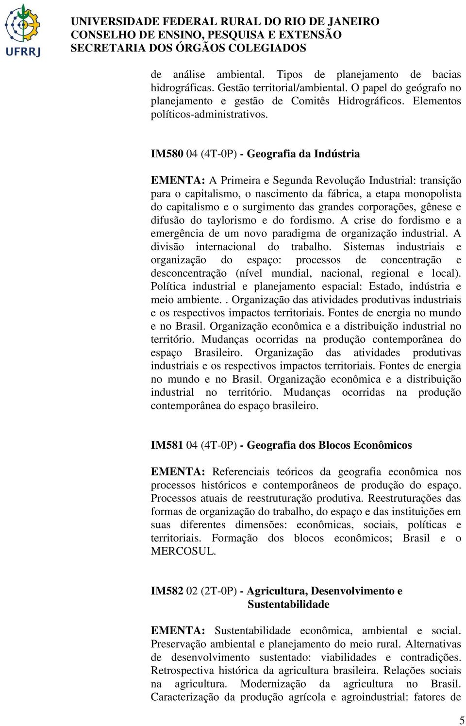 IM580 04 (4T-0P) - Geografia da Indústria EMENTA: A Primeira e Segunda Revolução Industrial: transição para o capitalismo, o nascimento da fábrica, a etapa monopolista do capitalismo e o surgimento