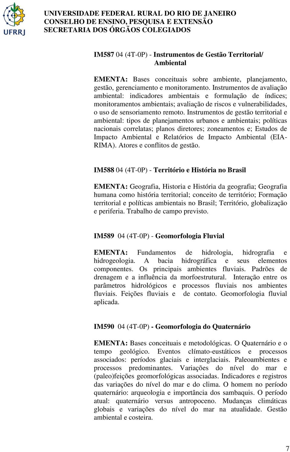 Instrumentos de gestão territorial e ambiental: tipos de planejamentos urbanos e ambientais; políticas nacionais correlatas; planos diretores; zoneamentos e; Estudos de Impacto Ambiental e Relatórios