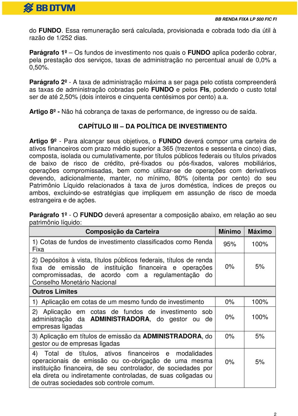 Parágrafo 2º - A taxa de administração máxima a ser paga pelo cotista compreenderá as taxas de administração cobradas pelo FUNDO e pelos FIs, podendo o custo total ser de até 2,50% (dois inteiros e