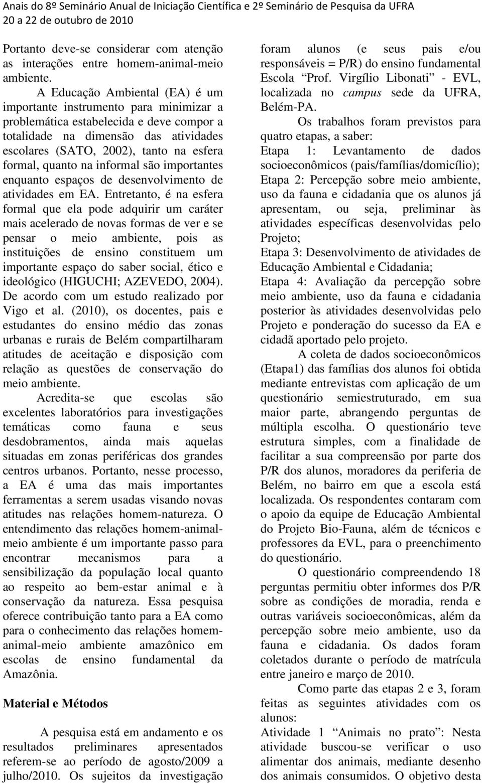 quanto na informal são importantes enquanto espaços de desenvolvimento de atividades em EA.